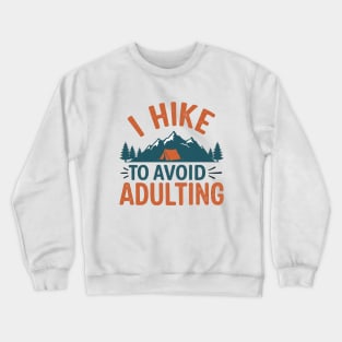 I Hike To Avoid Adulting. Crewneck Sweatshirt